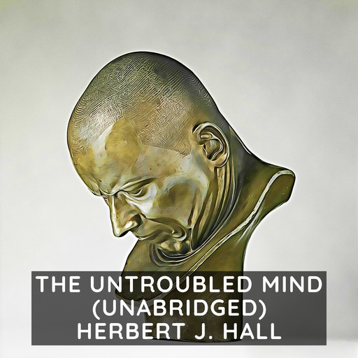 The Untroubled Mind, Herbert J.Hall
