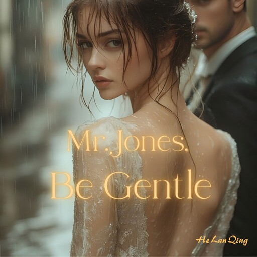 Mr. Jones, Be Gentle, Qing He