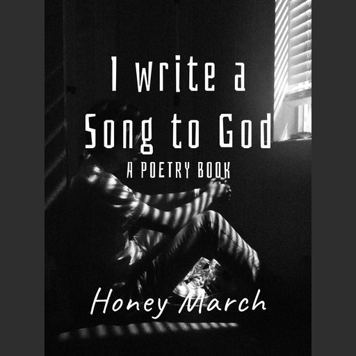 I write a Song to God (Poetry Book), Honey March