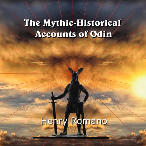 The Mythic-Historical Accounts of Odin, HENRY ROMANO