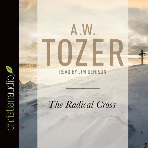 The Radical Cross, A.W.Tozer