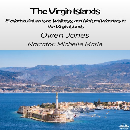 The Virgin Islands-Exploring Adventure, Wellness, And Natural Wonders In The Virgin Islands, Owen Jones