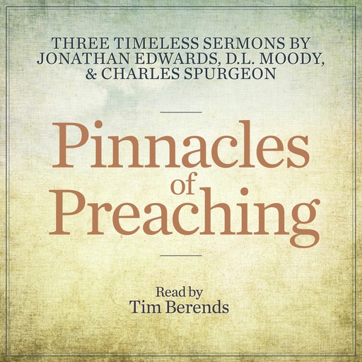 Pinnacles of Preaching, Jonathan Edwards, Charles H.Spurgeon, D.L.Moody