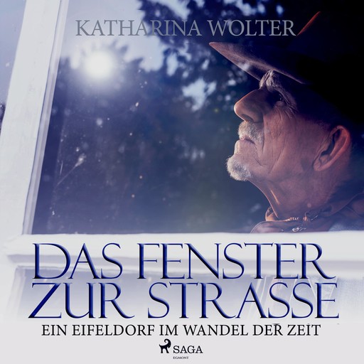 Das Fenster zur Straße - Ein Eifeldorf im Wandel der Zeit (Ungekürzt), Katharina Wolter
