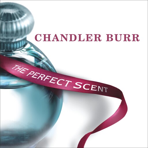 The Perfect Scent, Chandler Burr