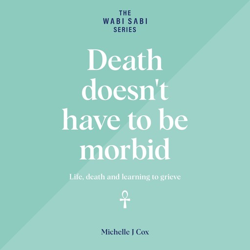 Death Doesn't Have to be Morbid, Michelle Cox