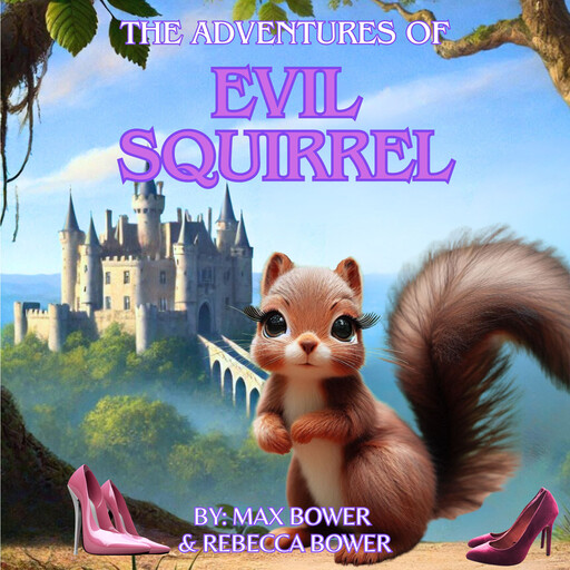 The Adventures of Evil Squirrel, Rebecca Bower, Max Bower