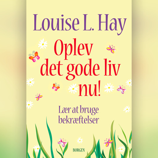 Oplev det gode liv nu!, Louise Hay
