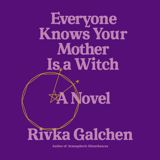 Everyone Knows Your Mother Is a Witch, Rivka Galchen