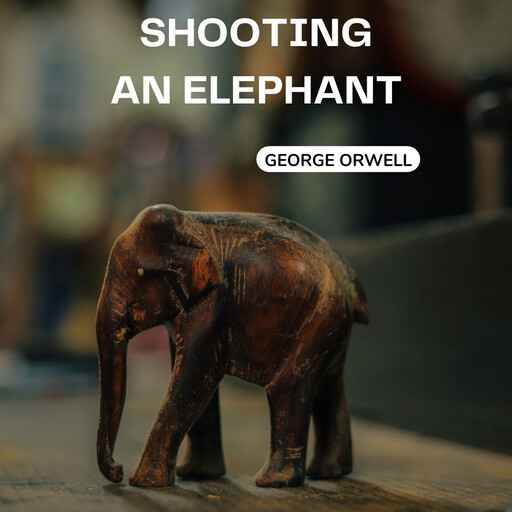 Shooting an Elephant, George Orwell