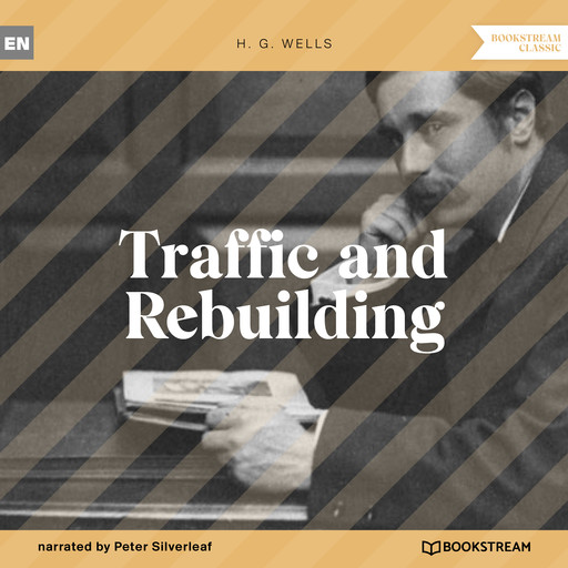 Traffic and Rebuilding (Unabridged), Herbert Wells