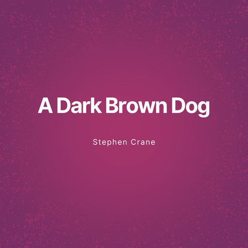 A Dark Brown Dog (Unabridged), Stephen Crane