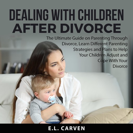 Dealing With Children After Divorce, E.L. Carven