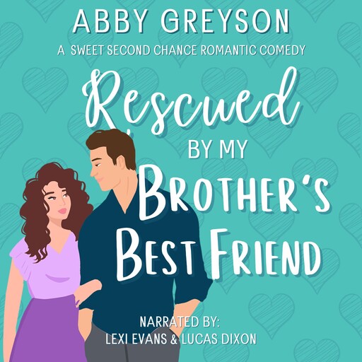 Rescued By My Brother's Best Friend, Abby Greyson