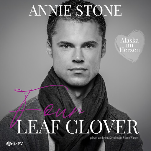 Four Leaf Clover - Alaska im Herzen, Buch 4 (ungekürzt), Annie Stone