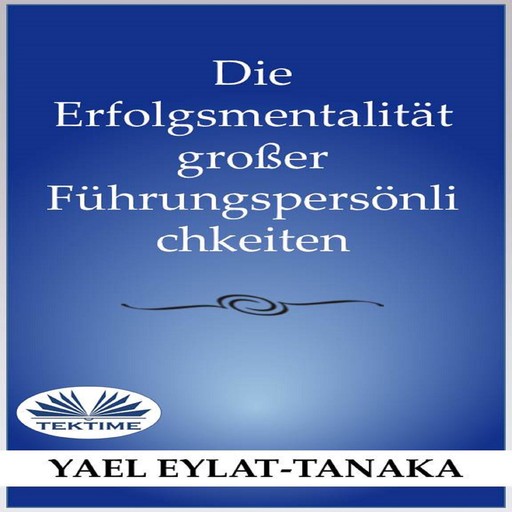 Die Erfolgsmentalität großer Führungspersönlichkeiten, Yael Eylat-Tanaka