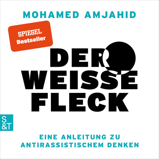 Der weiße Fleck - Eine Anleitung zu antirassistischem Denken (Ungekürzt), Mohamed Amjahid
