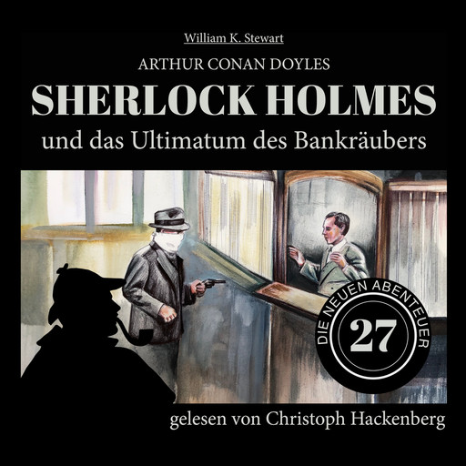 Sherlock Holmes und das Ultimatum des Bankräubers - Die neuen Abenteuer, Folge 27 (Ungekürzt), Arthur Conan Doyle, William K. Stewart