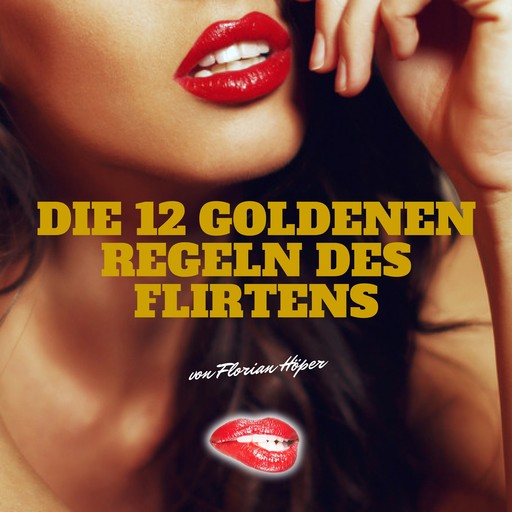 Die 12 Goldenen Regeln des Flirtens, Florian Höper
