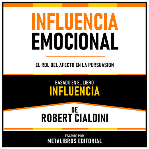 Influencia Emocional - Basado En El Libro Influencia De Robert Cialdini, Metalibros Editorial, Robert Cialdini - Libreria de Enseñanzas