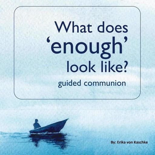 What does 'enough' look like?, Erika von Kaschke