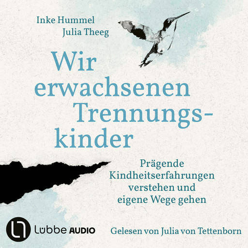 Wir erwachsenen Trennungskinder - Prägende Kindheitserfahrungen verstehen und eigene Wege gehen (Ungekürzt), Inke Hummel, Julia Theeg