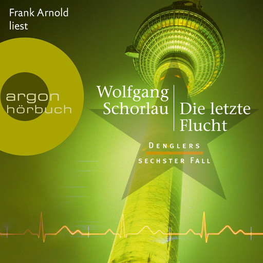 Die letzte Flucht - Denglers sechster Fall - Dengler ermittelt, Band 6 (Ungekürzte Lesung), Wolfgang Schorlau