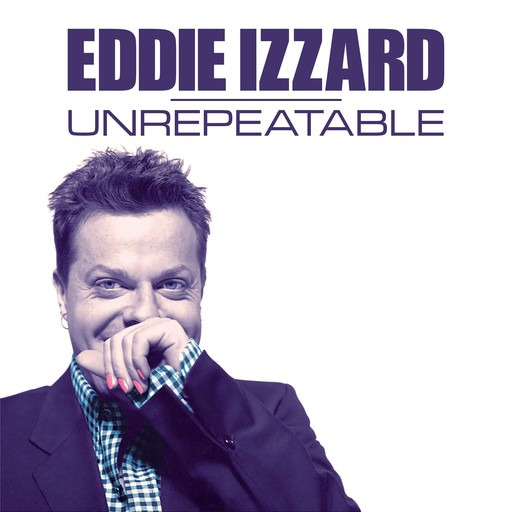 Eddie Izzard: Unrepeatable, Eddie Izzard