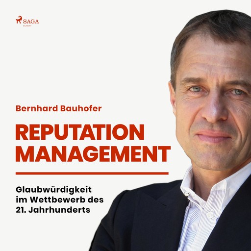 Reputation Management - Glaubwürdigkeit im Wettbewerb des 21. Jahrhunderts (Ungekürzt), Bernhard Bauhofer
