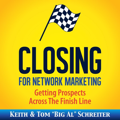 Closing for Network Marketing, Keith Schreiter, Tom "Big Al" Schreiter