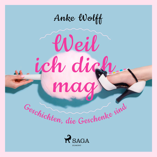 Weil ich dich mag - Geschichten, die Geschenke sind, Anke Wolff