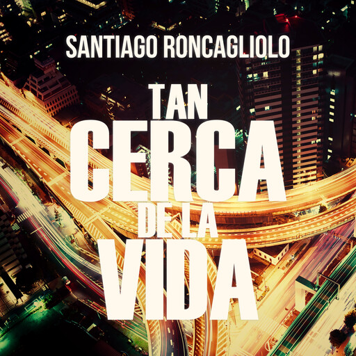 Tan cerca de la vida, Santiago Roncagliolo