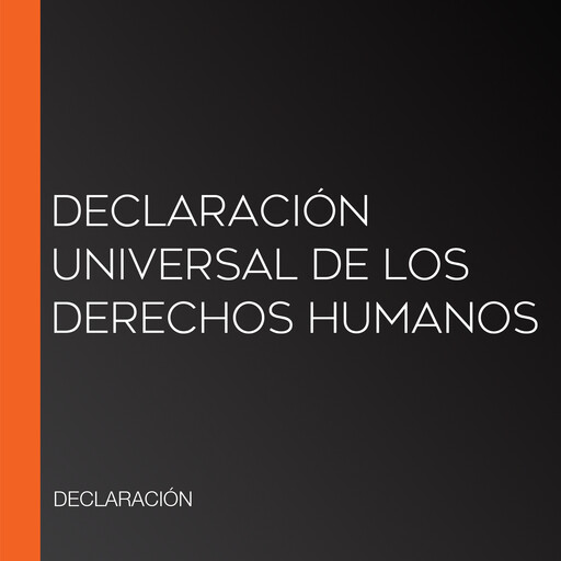 Declaración Universal de los derechos humanos, DECLARACIÓN