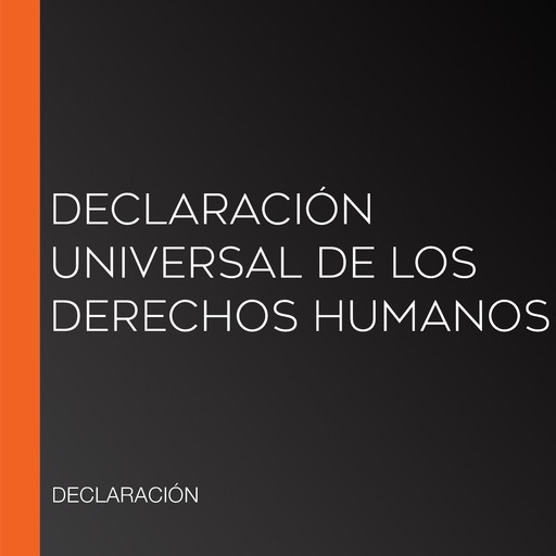 Declaración Universal de los derechos humanos, DECLARACIÓN