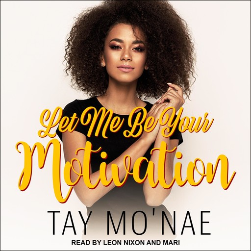 Let Me Be Your Motivation, Tay Mo'nae