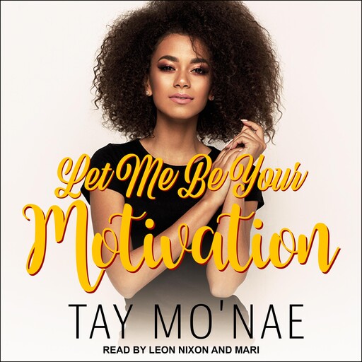 Let Me Be Your Motivation, Tay Mo'nae