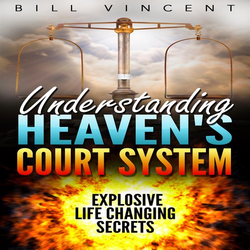 Understanding Heaven's Court System, Bill Vincent
