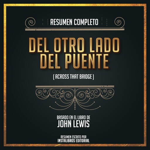 Resumen Completo: Del Otro Lado Del Puente (Across That Bridge) - Basado En El Libro de John Lewis, Instalibros Editorial
