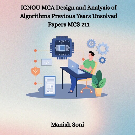 IGNOU MCA Design and Analysis of Algorithms Previous Years Unsolved Papers MCS 211, Manish Soni
