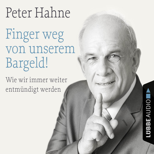 Finger weg von unserem Bargeld! - Wie wir immer weiter entmündigt werden, Peter Hahne