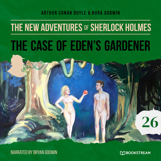 The Case of Eden's Gardener - The New Adventures of Sherlock Holmes, Episode 26 (Unabridged), Arthur Conan Doyle, Nora Godwin