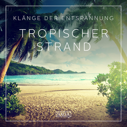 Klänge der Entspannung - Tropischer Strand, Rasmus Broe