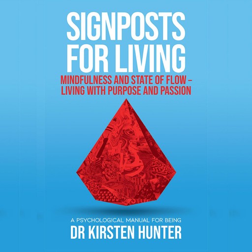 Signposts for Living - A Psychological Manual for Being - Book 3: Mindfulness and state of flow, Kirsten Hunter