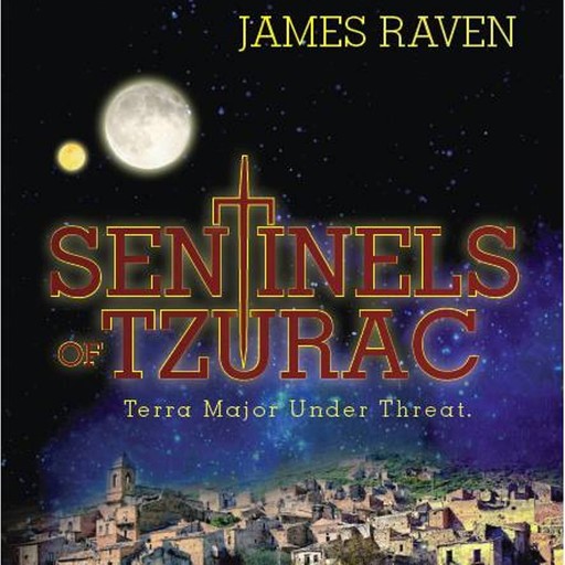 Sentinels Of Tzurac: Terra Major Under Threat, James Raven