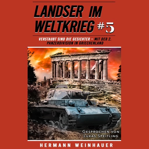 Landser im Weltkrieg 5: Verstaubt sind die Gesichter – Mit der 2. Panzerdivision in Griechenland, Hermann Weinhauer