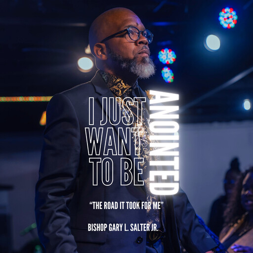 I Just Want To Be Anointed, J.R., Bishop Gary L. Salter