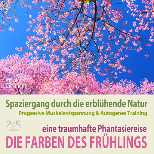 Die Farben des Frühlings - Spaziergang durch die erblühende Natur, eine traumhafte Phantasiereise mit der P&A Methode - 30 Minuten Traumreise mit Naturklängen und Entspannungsmusik 432 Hz (Ungekürzt), Franziska Diesmann, Torsten Abrolat
