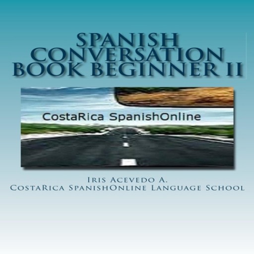 Spanish Conversation Book for Beginners II, Iris Acevedo A.