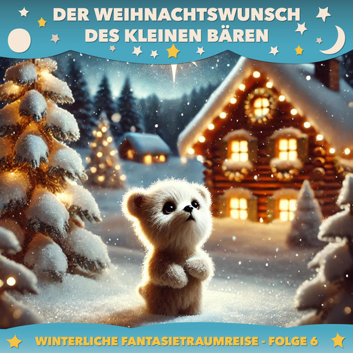 Winterliche Fantasietraumreisen, Folge 6: Der Weihnachtswunsch des kleinen Bären, Claudia Schröder