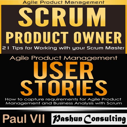 Agile Product Management Box Set: Scrum Product Owner and User Stories, Paul VII